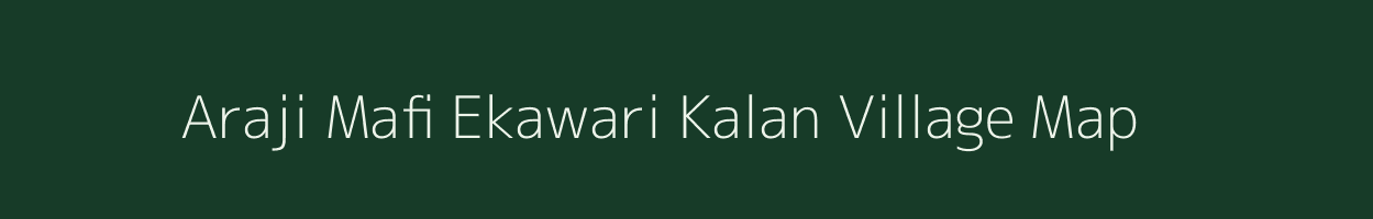 Araji Mafi Ekawari Kalan village map in Uttar Pradesh