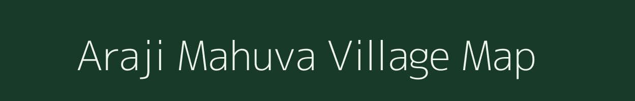 Araji Mahuva village map in Uttar Pradesh