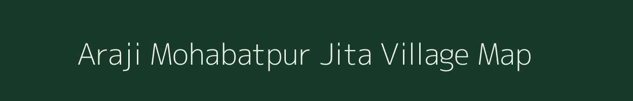Araji Mohabatpur Jita village map in Uttar Pradesh