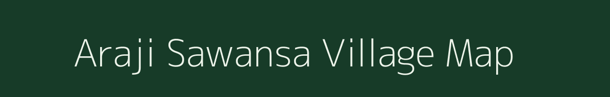 Araji Sawansa village map in Uttar Pradesh