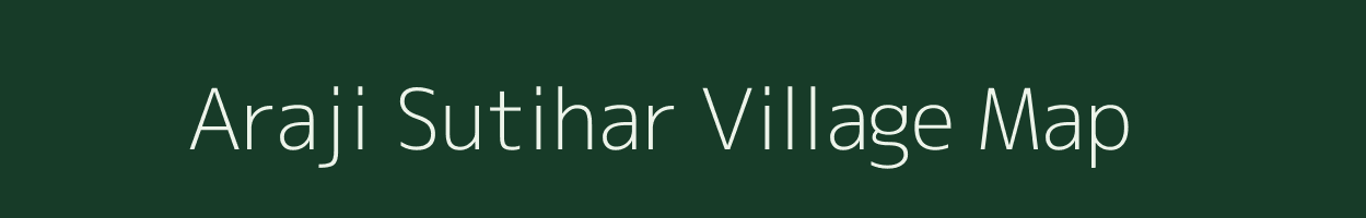 Araji Sutihar village map in Uttar Pradesh