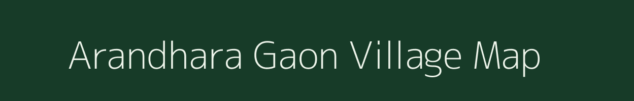 Arandhara Gaon village map in Assam