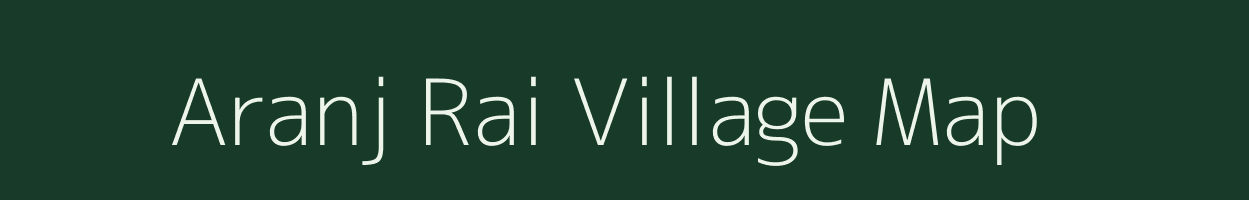 Aranj Rai village map in Uttar Pradesh