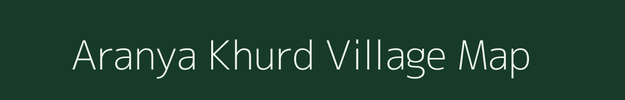 Aranya Khurd village map in Madhya Pradesh