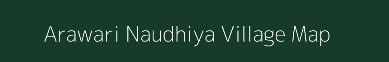Arawari Naudhiya village map in Uttar Pradesh