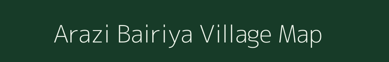 Arazi Bairiya village map in Uttar Pradesh