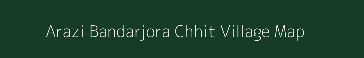 Arazi Bandarjora Chhit village map in Jharkhand