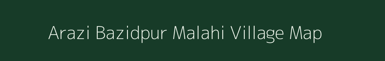 Arazi Bazidpur Malahi village map in Bihar
