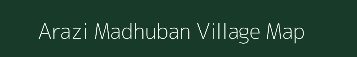 Arazi Madhuban village map in Bihar