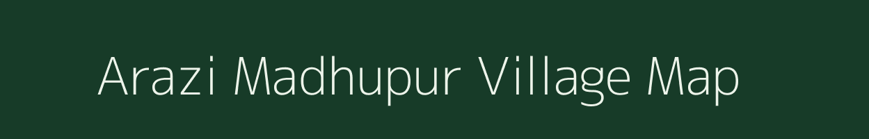 Arazi Madhupur village map in West Bengal