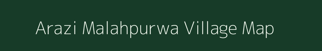 Arazi Malahpurwa village map in Uttar Pradesh