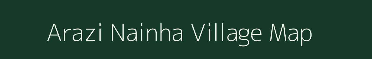 Arazi Nainha village map in Bihar