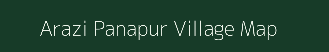 Arazi Panapur village map in Bihar