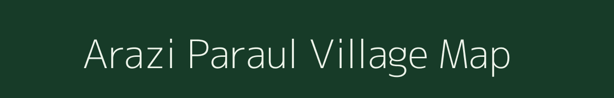 Arazi Paraul village map in Bihar