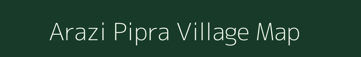 Arazi Pipra village map in Bihar