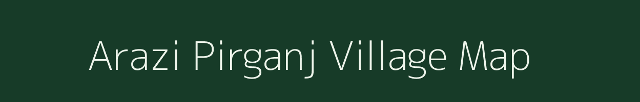 Arazi Pirganj village map in Bihar
