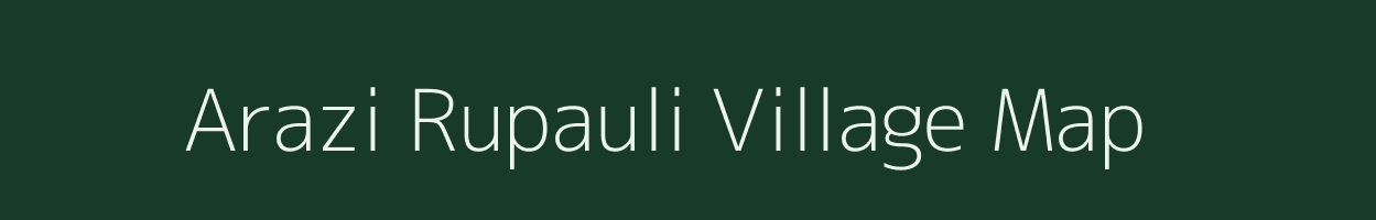 Arazi Rupauli village map in Bihar