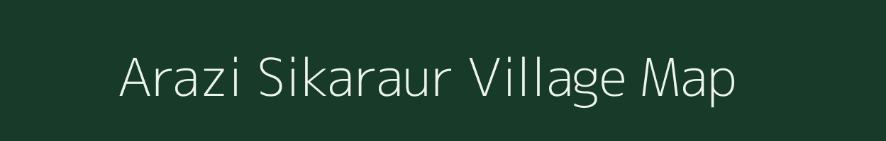 Arazi Sikaraur village map in Uttar Pradesh