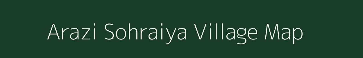 Arazi Sohraiya village map in Bihar