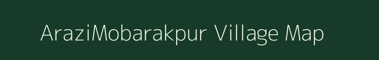 AraziMobarakpur village map in Bihar