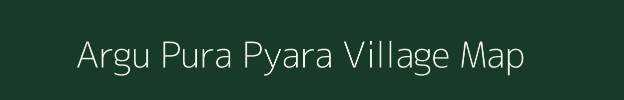 Argu Pura Pyara village map in Uttar Pradesh