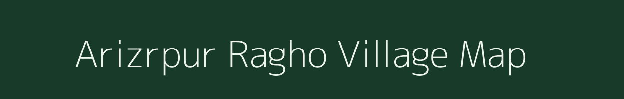 Arizrpur Ragho village map in Bihar