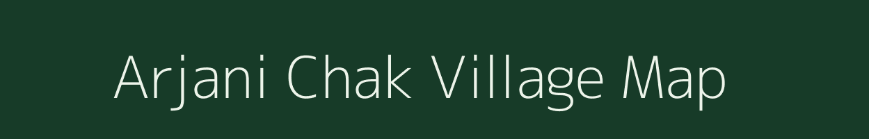 Arjani Chak village map in Uttar Pradesh