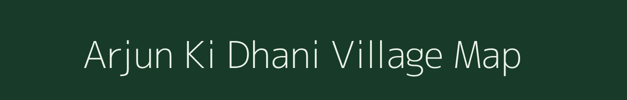 Arjun Ki Dhani village map in Rajasthan