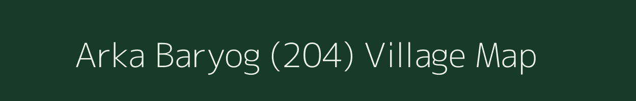 Arka Baryog (204) village map in Himachal Pradesh