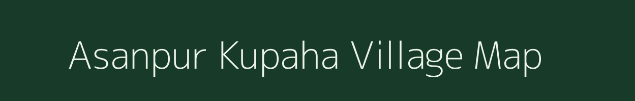 Asanpur Kupaha village map in Bihar