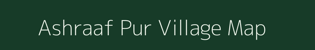 Ashraaf Pur village map in Uttar Pradesh