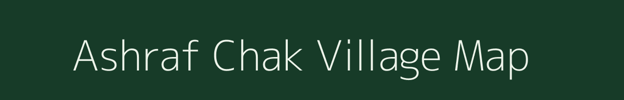 Ashraf Chak village map in Bihar