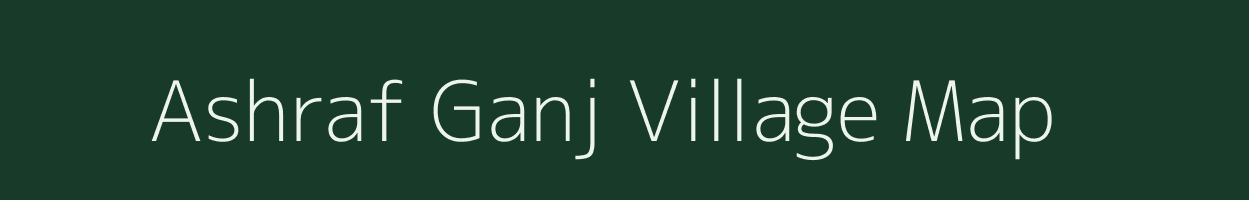 Ashraf Ganj village map in Uttar Pradesh