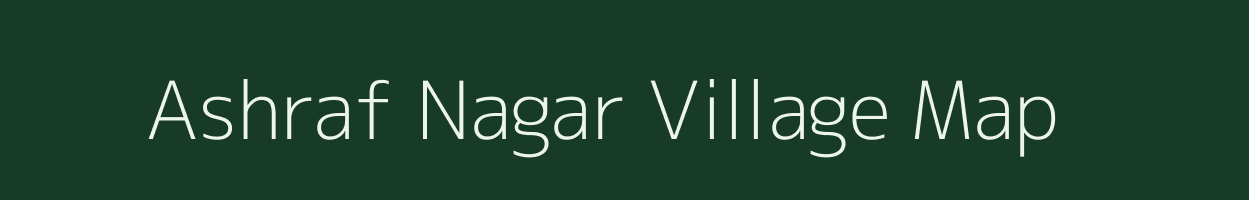 Ashraf Nagar village map in Bihar