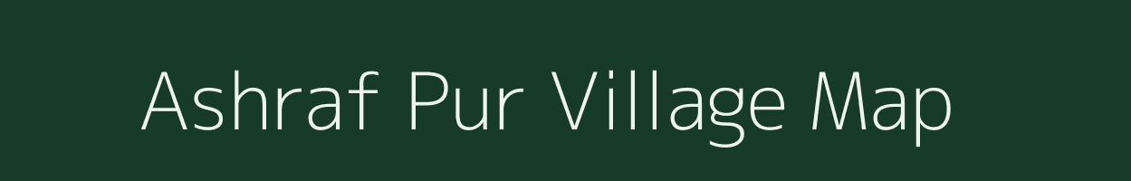 Ashraf Pur village map in Uttar Pradesh