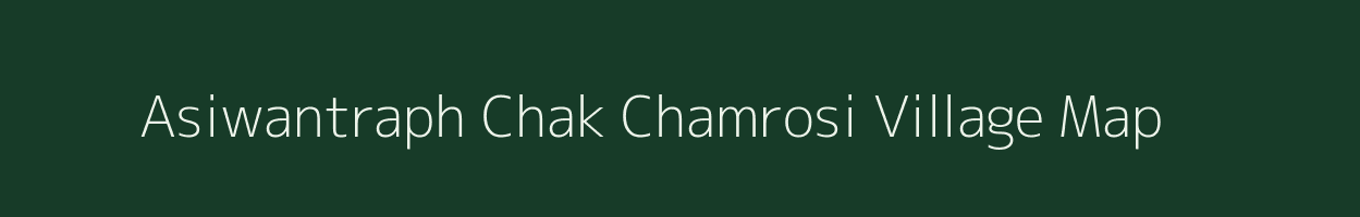 Asiwantraph Chak Chamrosi village map in Uttar Pradesh