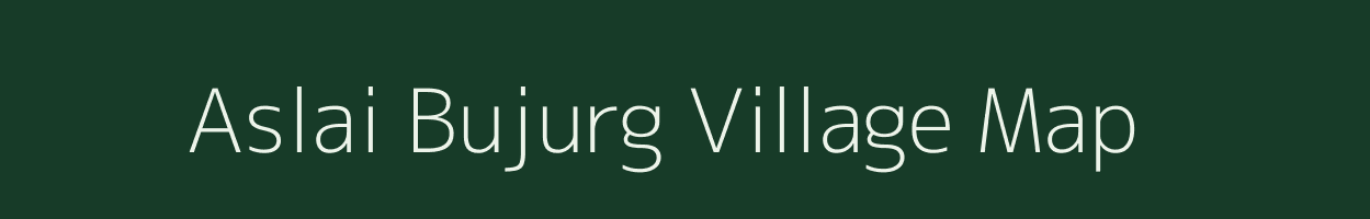 Aslai Bujurg village map in Uttar Pradesh