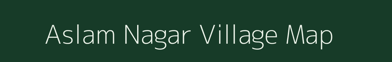 Aslam Nagar village map in Uttar Pradesh