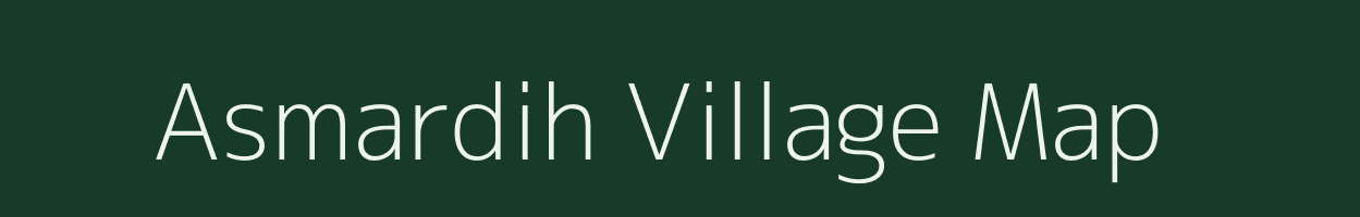 Asmardih village map in Bihar