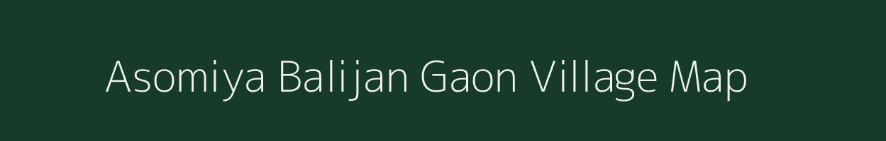 Asomiya Balijan Gaon village map in Assam