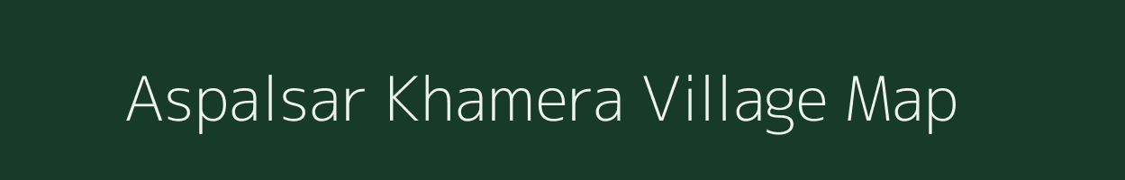 Aspalsar Khamera village map in Rajasthan