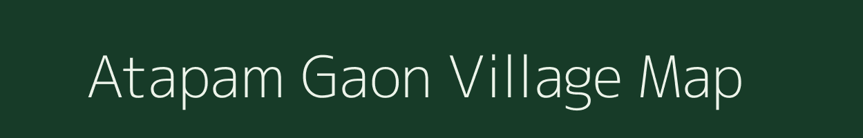 Atapam Gaon village map in Assam