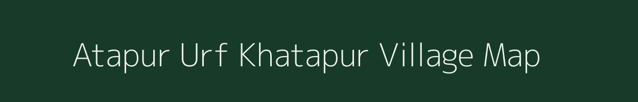 Atapur Urf Khatapur village map in Uttar Pradesh