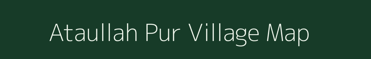 Ataullah Pur village map in Uttar Pradesh