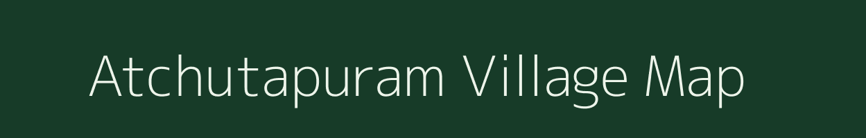 Atchutapuram village map in Andhra Pradesh