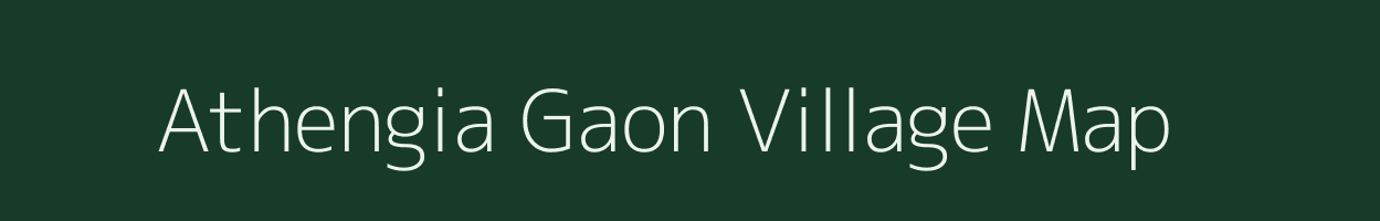 Athengia Gaon village map in Assam