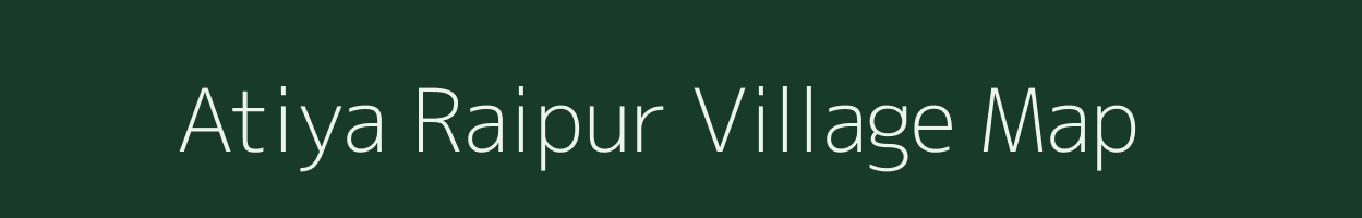 Atiya Raipur village map in Uttar Pradesh
