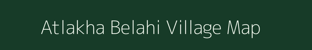 Atlakha Belahi village map in Bihar
