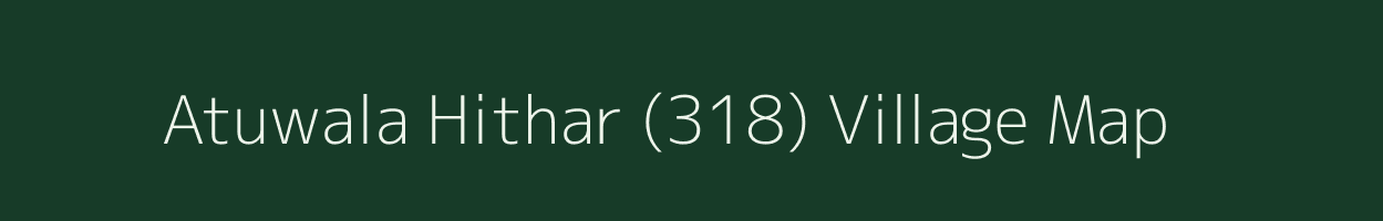 Atuwala Hithar (318) village map in Punjab