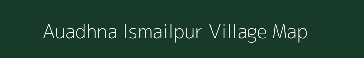 Auadhna Ismailpur village map in Uttar Pradesh